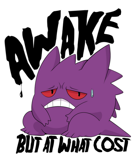 Awake, but at what cost