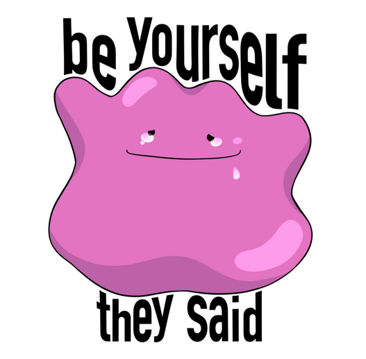 Be yourself they said